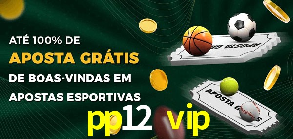 pp12 vip Ate 100% de Aposta Gratis